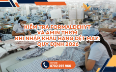 Kiểm Tra Formaldehyt Và Amin Thơm Khi Nhập Khẩu Hàng Dệt May: Quy Định 2026