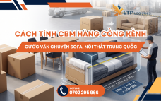 Cách Tính CBM Hàng Cồng Kềnh: Cước Vận Chuyển Sofa, Nội Thất Trung Quốc